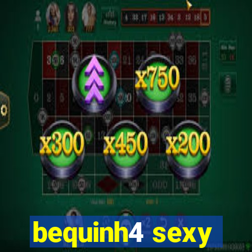 bequinh4 sexy